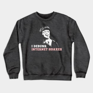 I Debunk Internet Hoaxes Crewneck Sweatshirt